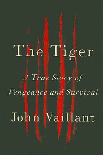 The Tiger: A True Story of Vengeance and Survival - Hardcover - GOOD The Tiger: A True Story of Vengeance and Survival - Hardcover - GOOD