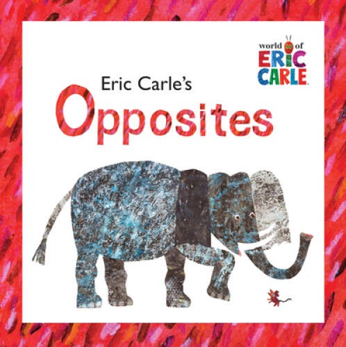 Eric Carle\'s Opposites (The World of Eric Carle) - Hardcover - GOOD