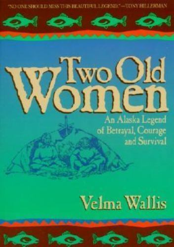 Two Old Women: An Alaska Legend of Betrayal, Courage and Survival
