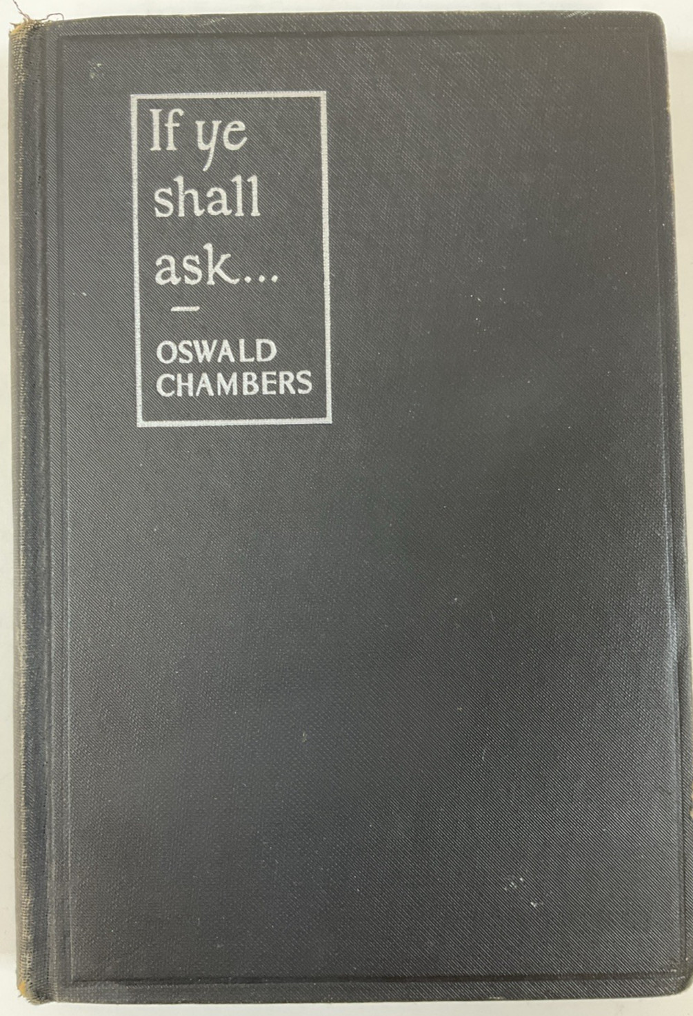 If Ye Shall Ask... by Oswald Chambers 1938/HB