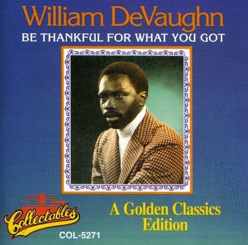 Be Thankful for What You Got - GOOD Be Thankful for What You Got - GOOD