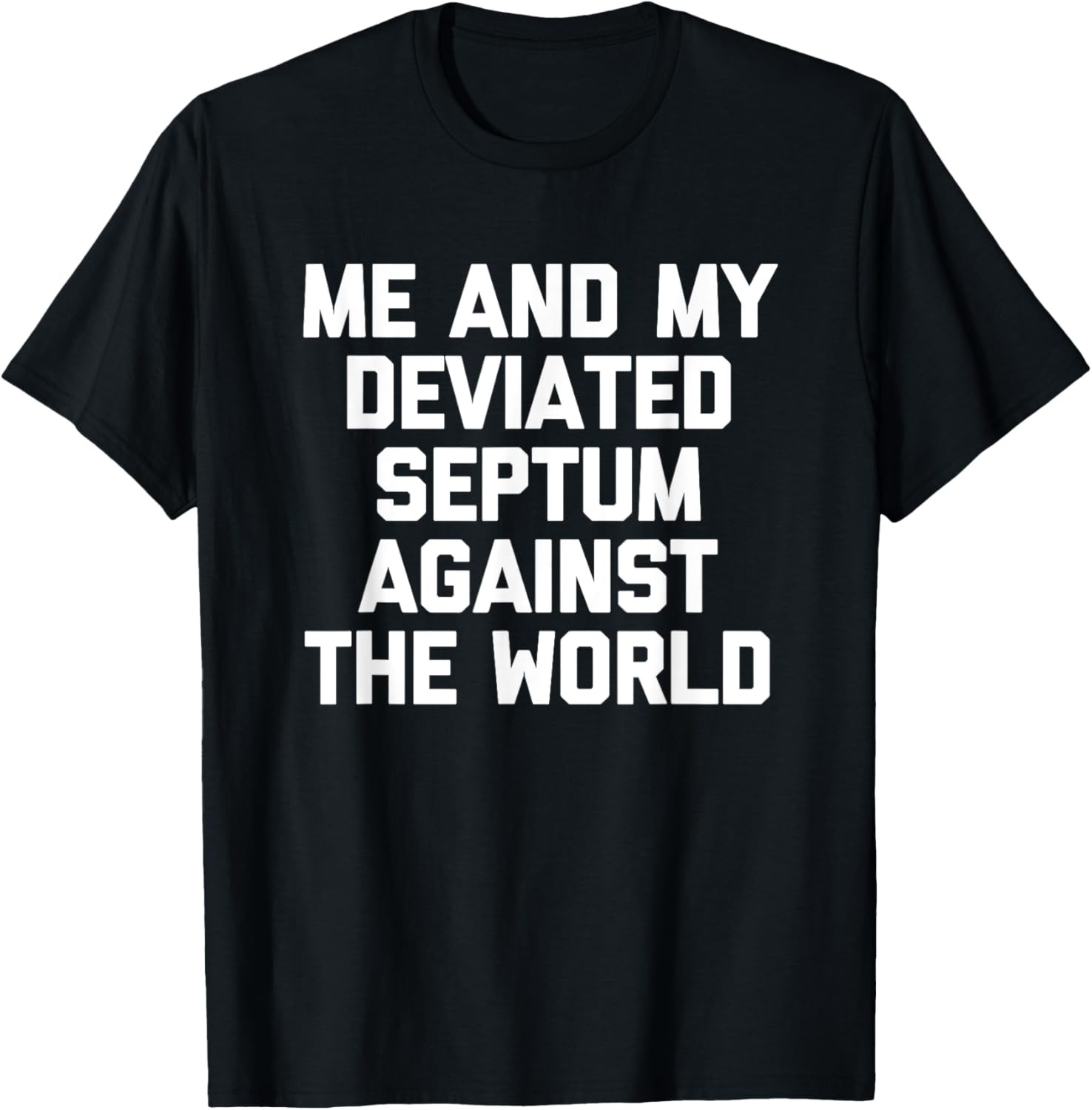 Me & My Deviated Septum Against The World - Funny Saying T-Shirt