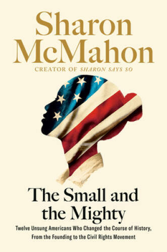 The Small and the Mighty: Twelve Unsung Americans Who Changed the Co - VERY GOOD The Small and the Mighty: Twelve Unsung Americans Who Changed the Co - VERY GOOD