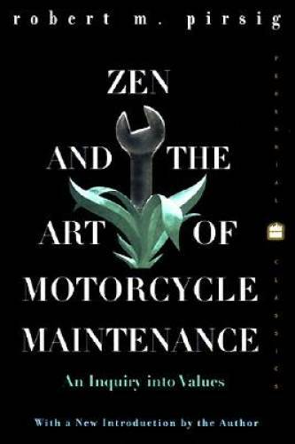 Zen and the Art of Motorcycle Maintenance: An Inquiry into Values - GOOD Zen and the Art of Motorcycle Maintenance: An Inquiry into Values - GOOD