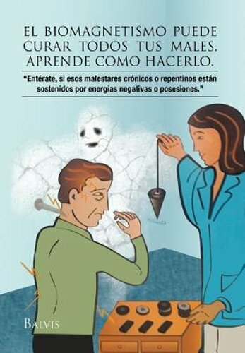 El Biomagnetismo Puede Curar Todos Tus Males, Aprende Como Hacerlo. by Talavera El Biomagnetismo Puede Curar Todos Tus Males, Aprende Como Hacerlo. by Talavera