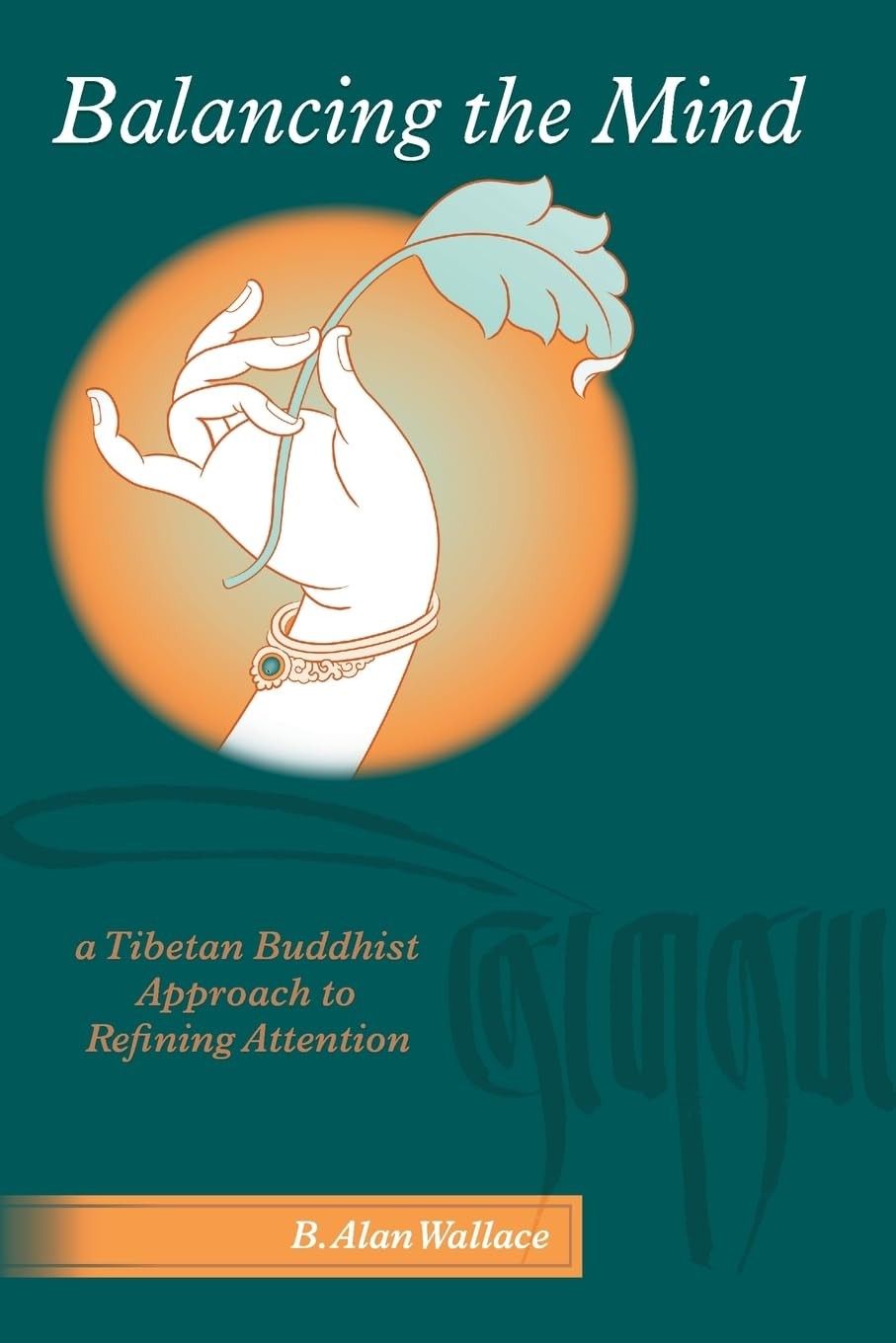 Balancing the Mind: A Tibetan Buddhist Approach to Refining Attention Balancing the Mind: A Tibetan Buddhist Approach to Refining Attention