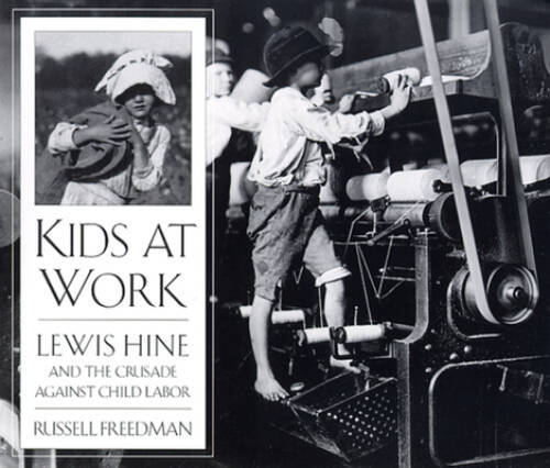Kids at Work: Lewis Hine and the Crusade Against Child Labor - Paperback - GOOD Kids at Work: Lewis Hine and the Crusade Against Child Labor - Paperback - GOOD