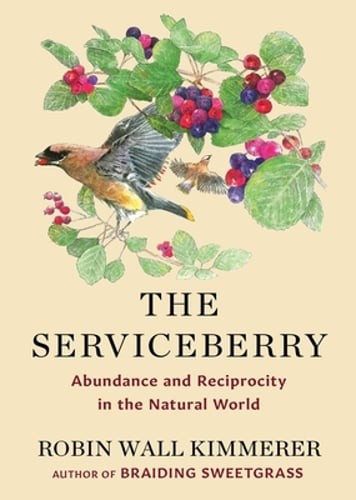The Serviceberry: Abundance and Reciprocity in the Natural World by Kimmerer The Serviceberry: Abundance and Reciprocity in the Natural World by Kimmerer