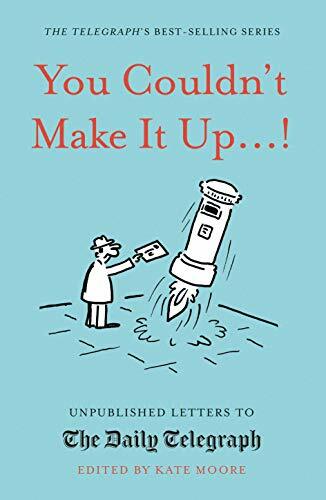 You Couldn't Make It Up...: Unpublished Letters to The Daily Te