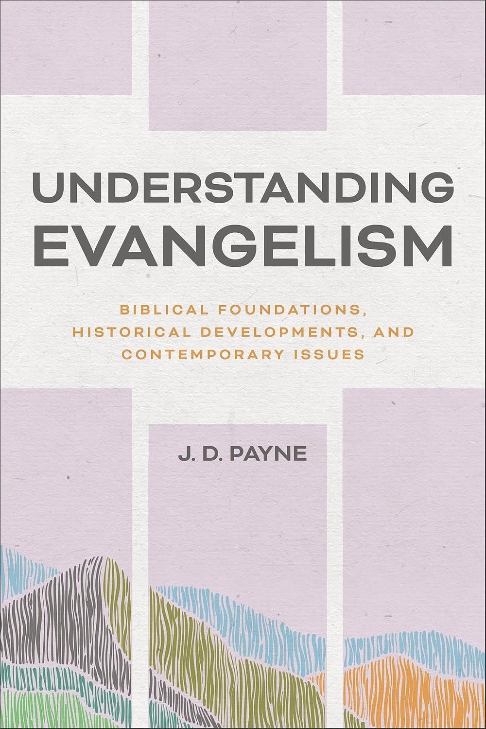 Understanding Evangelism: Biblical Foundations, Historical Developments... NEW