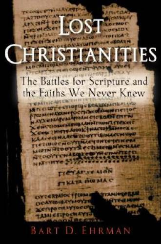 The Lost Christianities: The Battles for Scripture and the Faiths W - VERY GOOD The Lost Christianities: The Battles for Scripture and the Faiths W - VERY GOOD