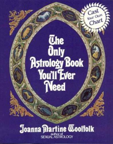 The Only Astrology Book You\'ll Ever Need - Paperback By Woolfolk, Joanna - GOOD