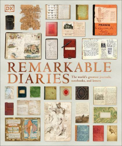 Remarkable Diaries: The World\'s Greatest Diaries, Journals, Notebooks, & Letter