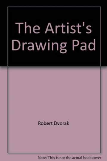 The Artist\'s Drawing Pad - Paperback, by Robert Dvorak - Very Good The Artist\'s Drawing Pad - Paperback, by Robert Dvorak - Very Good