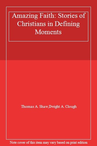 Amazing Faith: Stories of Christians in Defining Moments By Dwig