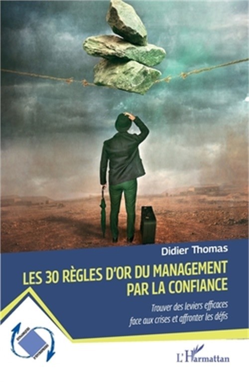 Les 30 r�gles d\'or du management par la confiance: Trouver des leviers efficaces