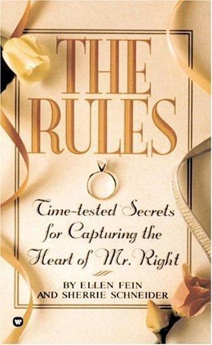 The Rules: Time-Tested Secrets for Capturing the Heart of Mr. Right The Rules: Time-Tested Secrets for Capturing the Heart of Mr. Right