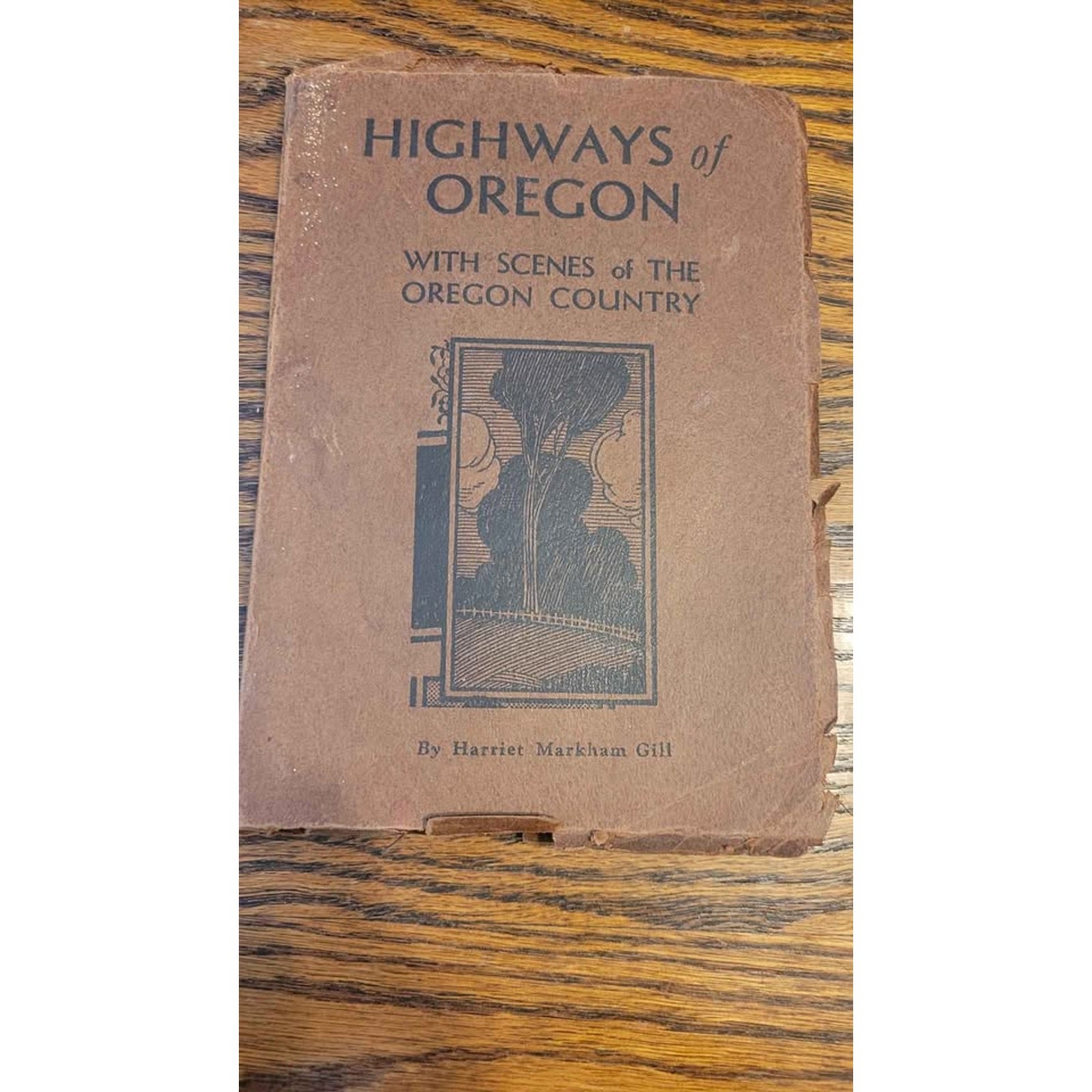 1932 SIGNED Highways of Oregon with Scenes of the Oregon Country by Markham Gill 1932 SIGNED Highways of Oregon with Scenes of the Oregon Country by Markham Gill