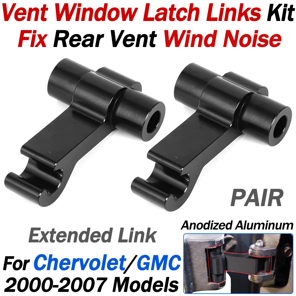 Wind Noise Fix For 2000 - 2007 Chevy/GMC Vent Window Latch, Link, Links Aluminum