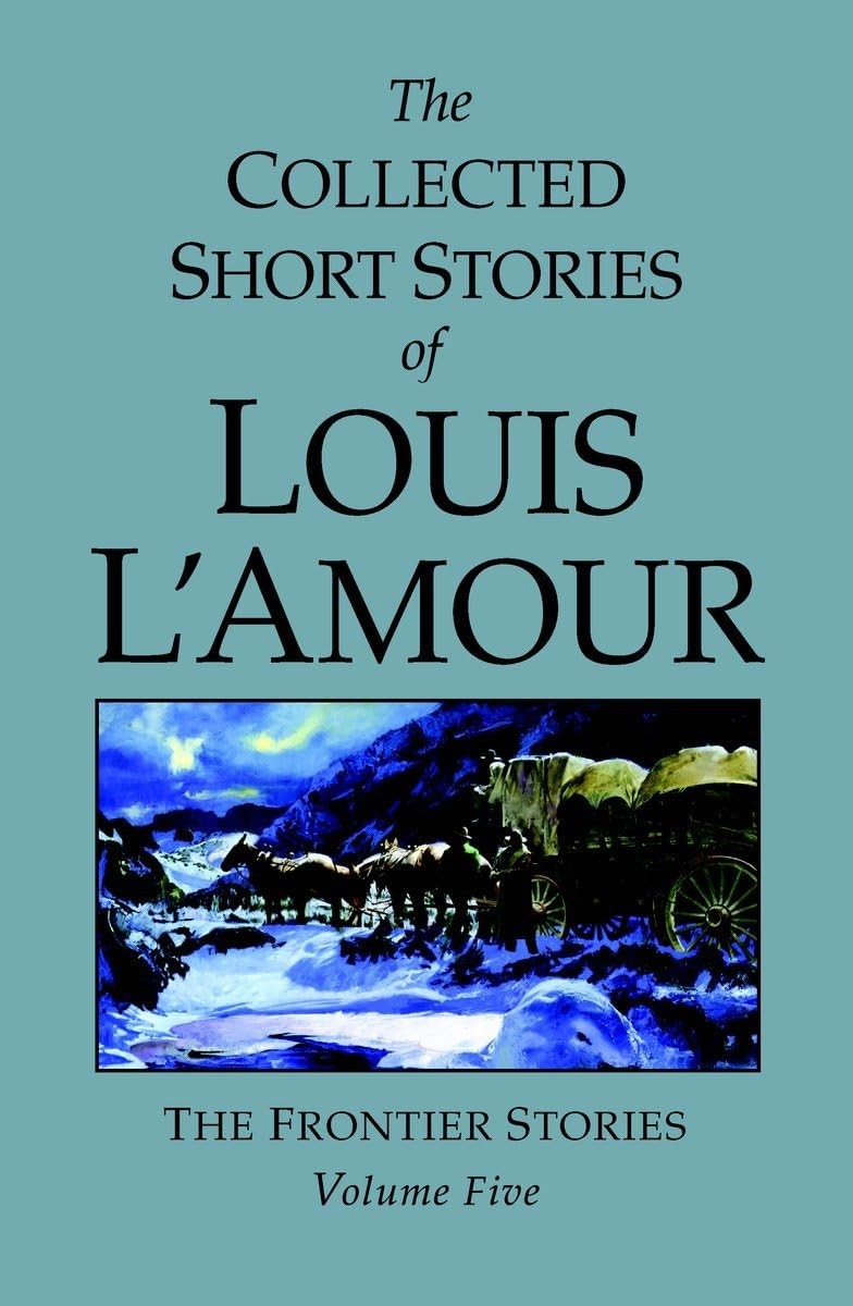 The Collected Short Stories of Louis L\'Amour, Volume 5: Frontier Stories The Collected Short Stories of Louis L\'Amour, Volume 5: Frontier Stories