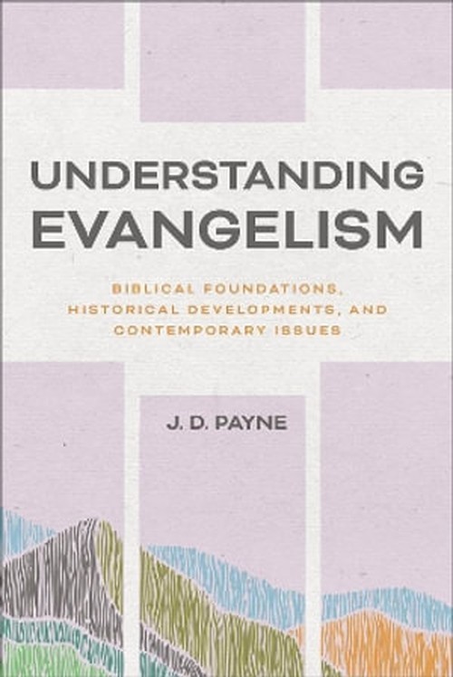 Understanding Evangelism: Biblical Founda..., J D Payne