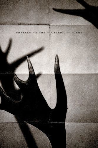 Caribou: Poems - 9780374119027, Charles Wright, hardcover, new Caribou: Poems - 9780374119027, Charles Wright, hardcover, new