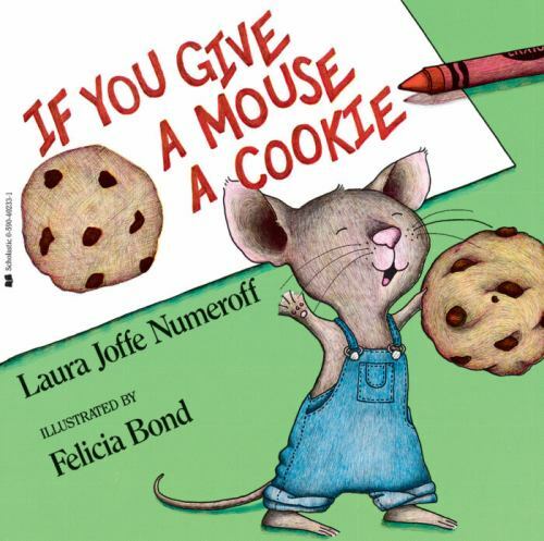 If You Give a Mouse a Cookie by Numeroff, Laura Joffe If You Give a Mouse a Cookie by Numeroff, Laura Joffe