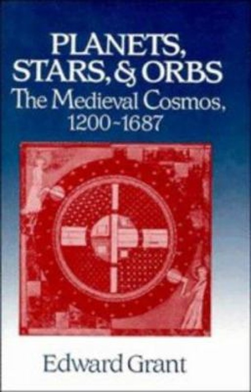 Planets, Stars, and Orbs : The Medieval Cosmos, 1200-1687 Edward
