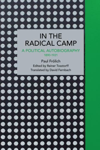 Paul Frlich: In the Radical Camp: A Political Autobiography 1890