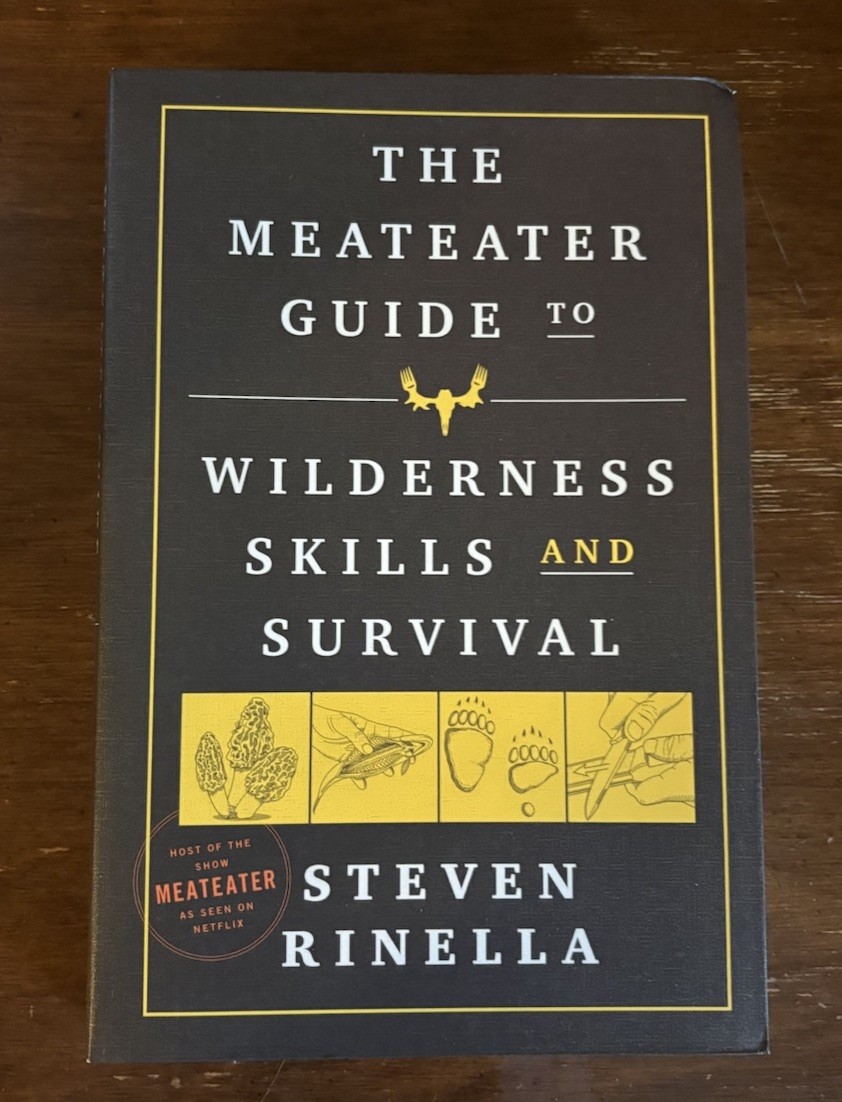 The MeatEater Guide to Wilderness Skills and Survival The MeatEater Guide to Wilderness Skills and Survival