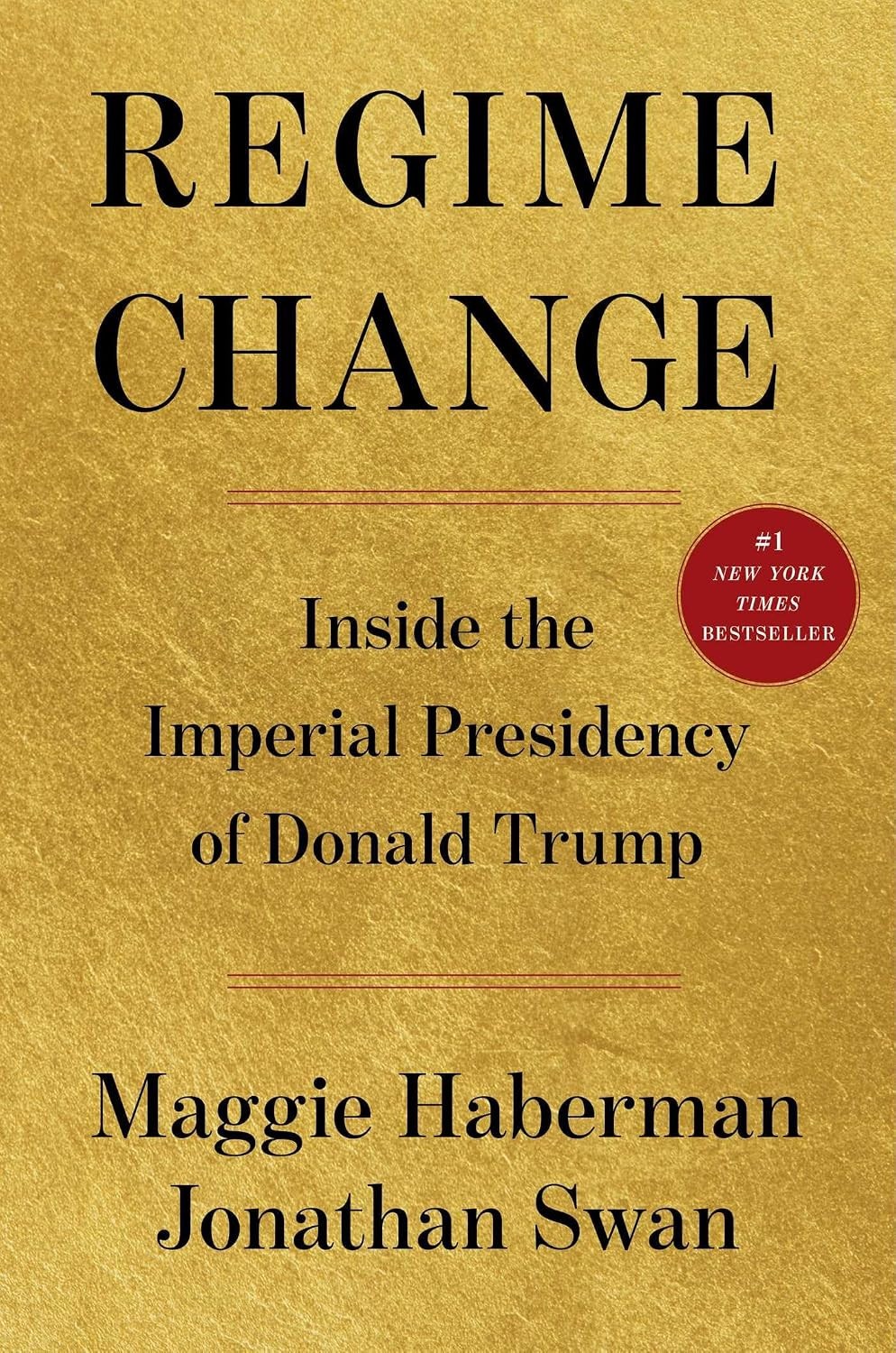 Regime Change : Inside the Imperial Presidency of Donald Trump by Maggie...