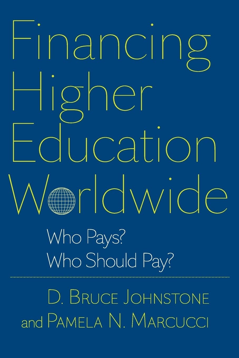 Financing Higher Education Worldwide: Who Pays? Who Should Pay? Financing Higher Education Worldwide: Who Pays? Who Should Pay?