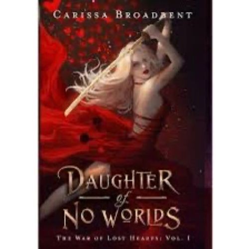 The War of Lost Hearts Series 3 Books Daughter of No Worlds by Carissa Broadbent