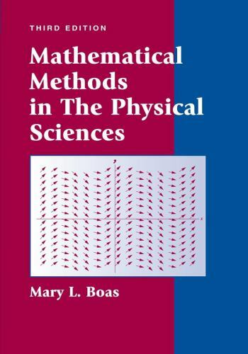 Mathematical Methods in the Physical Sciences by Mary L. Boas (2005, Hardcover) Mathematical Methods in the Physical Sciences by Mary L. Boas (2005, Hardcover)