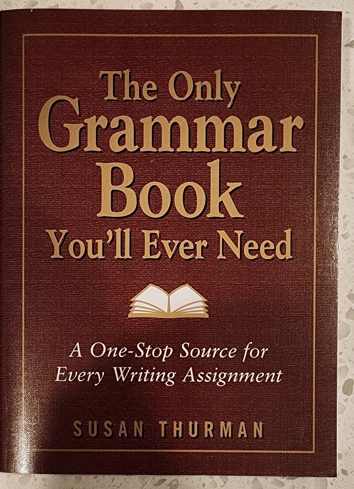 Only Grammar Book You'll Ever Need : A One-Stop Source for Every Writing...