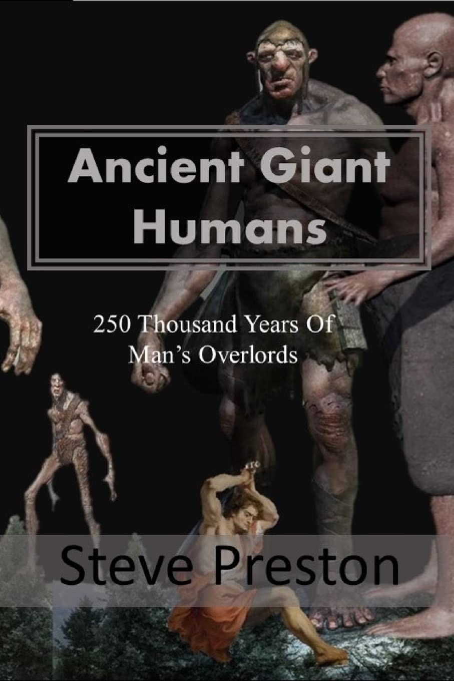 Ancient Giant Humans: 250 Thousand Years of Man\'s Overlords Ancient Giant Humans: 250 Thousand Years of Man\'s Overlords