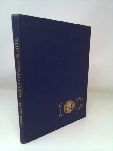 The Buffalo Club 1867-1967: 100 Years by Centennial Committee