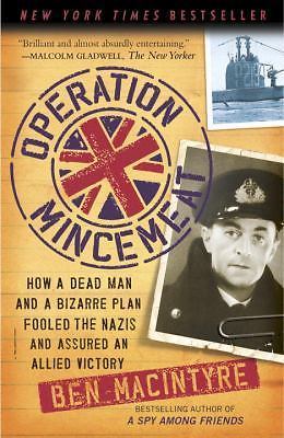 Operation Mincemeat : How a Dead Man and a Bizarre Plan Fooled the Nazis and... Operation Mincemeat : How a Dead Man and a Bizarre Plan Fooled the Nazis and...