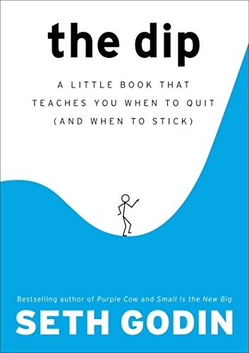 The Dip: A Little Book That Teaches You When to Quit (and When t