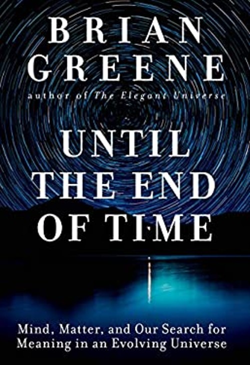 Until the End of Time : Mind, Matter, and Our Search for Meaning