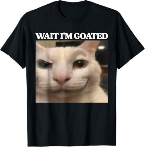 Wait I\'m Goated Cat Silly Funny Cat Meme Men Women Graphic T-Shirt