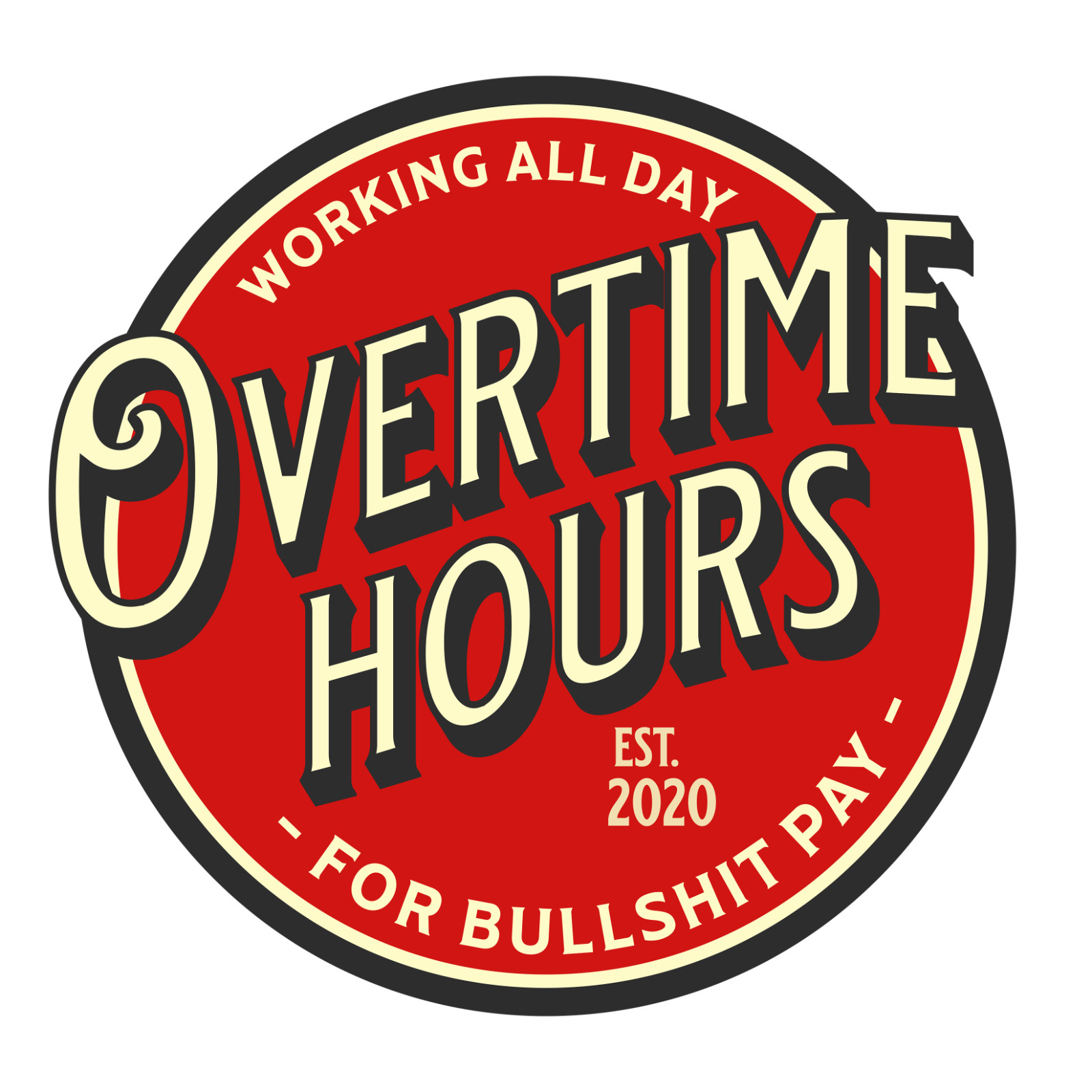 Working All Day Overtime Hours For Bullsh*t Pay  Vinyl Decals