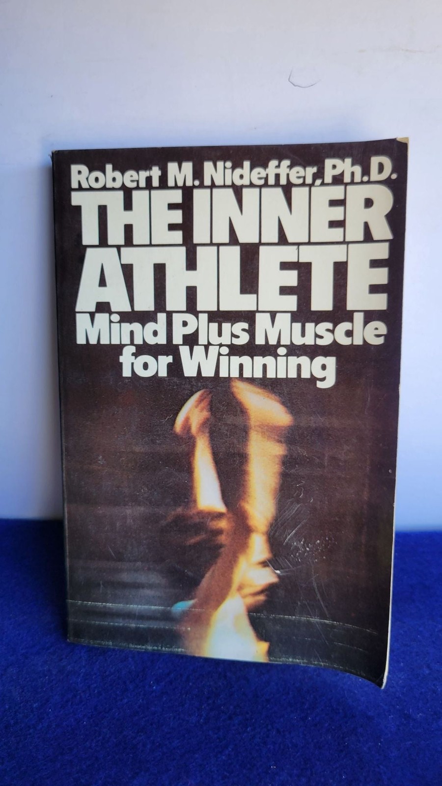 The Inner Athlete Mind Plus Muscle For Winning / Robert M Nideffer Ph D 1976