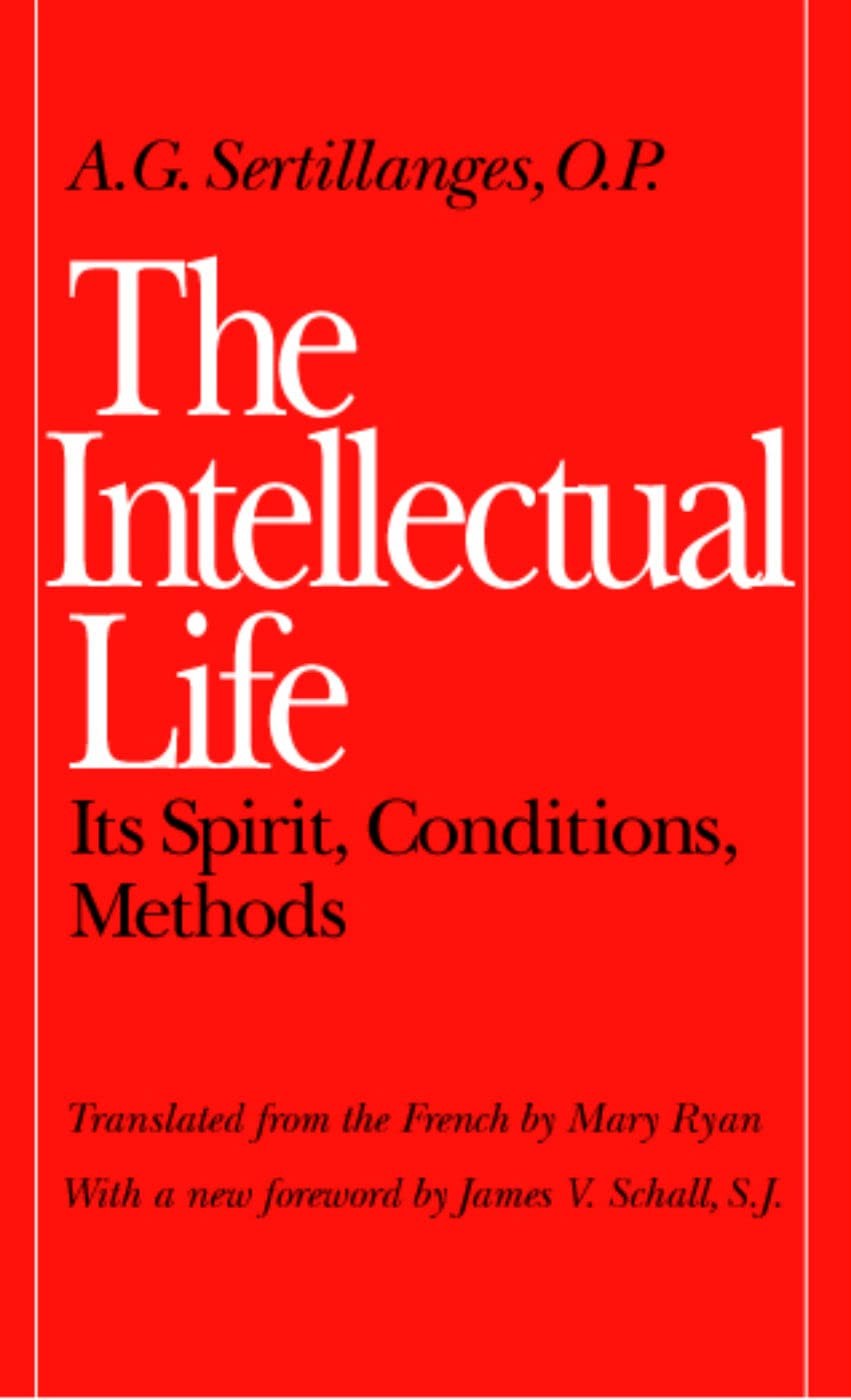 The Intellectual Life: Its Spirit, Conditions, Methods (Not In A Series) - p... The Intellectual Life: Its Spirit, Conditions, Methods (Not In A Series) - p...