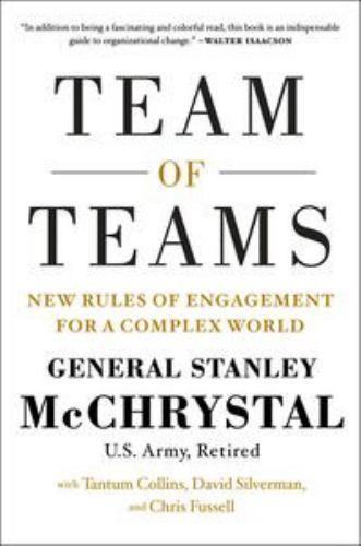 Team of Teams: New Rules of Engagement for a Complex World Team of Teams: New Rules of Engagement for a Complex World