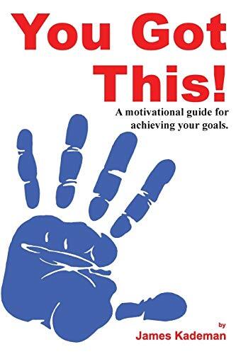 You Got This: A motivational guide for achieving your goals.                  