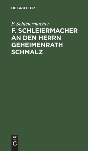 F Schleiermacher F. Schleiermacher an Den Herrn Geheimenrath Schmalz (Hardback)