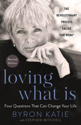 Loving What Is, Revised Edition: Four Questions That Can Chan - VERY GOOD Loving What Is, Revised Edition: Four Questions That Can Chan - VERY GOOD