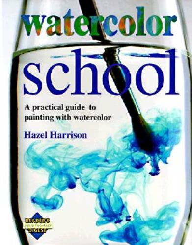 Watercolor School: A Practical Guide to Painting With Watercolor - GOOD Watercolor School: A Practical Guide to Painting With Watercolor - GOOD