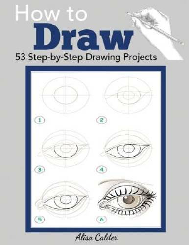 How to Draw: 53 Step-by-Step Drawing Projects (Beginner Drawing Books) - GOOD